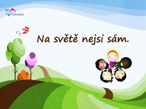 (2.–5. tř.) Na světě nejsi sám